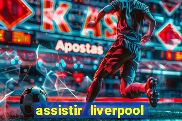 assistir liverpool x real madrid futemax